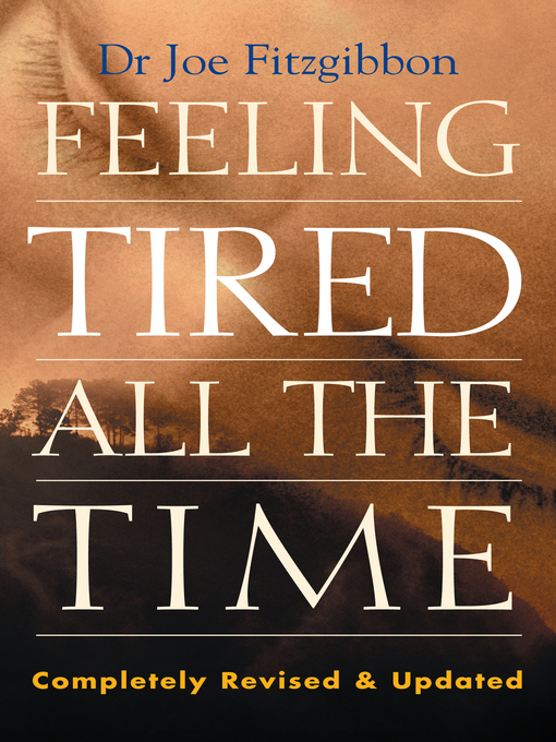 Title details for Feeling Tired All the Time – a Comprehensive Guide to the Common Causes of Fatigue and How to Treat Them by Joe FitzGibbon - Available